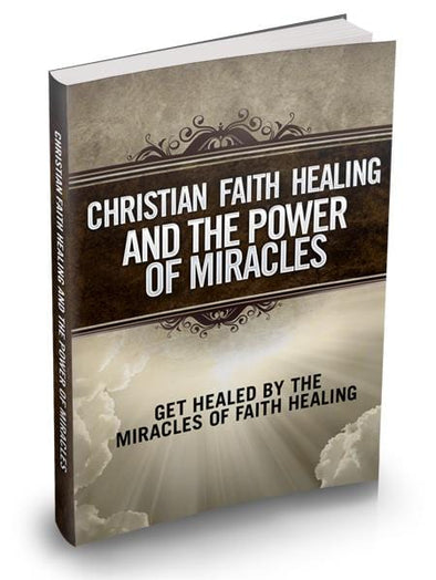 Resource 3 | Christian Faith Healing And The Power Of Miracles