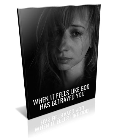 Resource 9 | When It Feels Like God Has Betrayed You